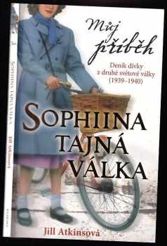 Jill Atkins: Sophiina tajná válka : deník dívky z druhé světové války (1939