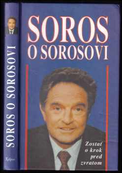 Soros o Sorosovi : Zostať o krok pred zvratom - George Soros, Krisztina Koenen, Byron Wien (1996, Kalligram) - ID: 1195029