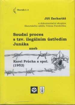 Jiří Zachariáš: Soudní proces s tzv. ilegálním ústředím Junáka, aneb, Karel Průcha a spol. (1952)
