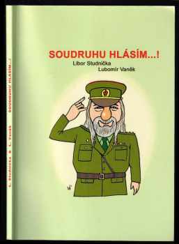 Libor Studnička: Soudruhu, hlásím...!