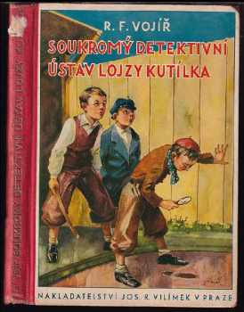 Soukromý detektivní ústav Lojzy Kutílka : hrst veselých příhod ze života chlapců - Rudolf František Vojíř (1935, Jos. R. Vilímek) - ID: 498701