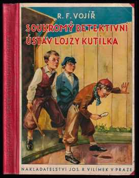 Soukromý detektivní ústav Lojzy Kutílka : hrst veselých příhod ze života chlapců - Rudolf František Vojíř (1935, Jos. R. Vilímek) - ID: 599607