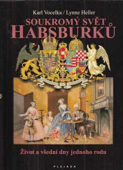 Karl Vocelka: Soukromý svět Habsburků : život a všední dny jednoho rodu
