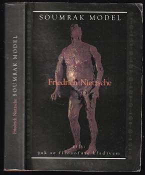 Friedrich Nietzsche: Soumrak model, čili, Jak se filosofuje kladivem