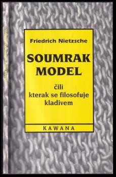 Soumrak model, čili, Kterak se filosofuje kladivem