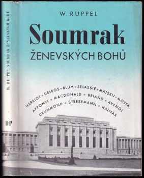 Soumrak ženevských bohů : vznik, činnost a konec Společnosti národů - Willy Ruppel (1943, Orbis) - ID: 1933759