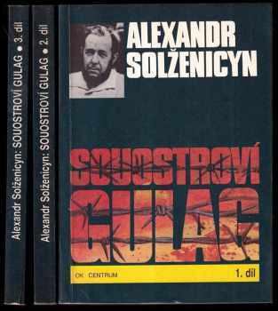 Aleksandr Isajevič Solženicyn: Souostroví Gulag - 1918-1956 - pokus o umělecké pojednání 1-3 - KOMPLET