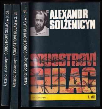 Aleksandr Isajevič Solženicyn: Souostroví Gulag - 1918-1956 - pokus o umělecké pojednání 1-3 - KOMPLET