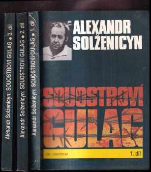 Aleksandr Isajevič Solženicyn: Souostroví Gulag - 1918-1956 - pokus o umělecké pojednání 1-3 - KOMPLET