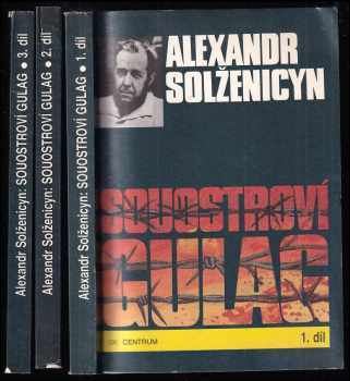 Aleksandr Isajevič Solženicyn: Souostroví Gulag - 1918-1956 - pokus o umělecké pojednání 1 - 3 - KOMPLET