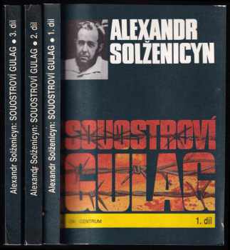 Souostroví Gulag : Díl 1-3 : 1918-1956 : pokus o umělecké pojednání