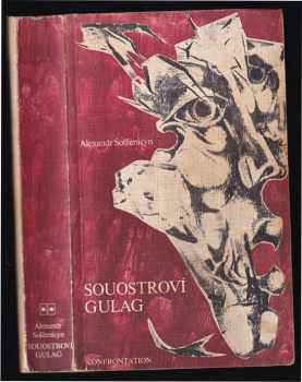 Aleksandr Isajevič Solženicyn: Souostroví Gulag : 1918-1956 : pokus o umělecké pojednání