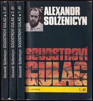 Aleksandr Isajevič Solženicyn: Souostroví Gulag - 1918-1956 - pokus o umělecké pojednání