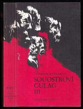 Aleksandr Isajevič Solženicyn: Souostroví Gulag - 1918-1956 - Pokus o umělecké pojednání Díl 3.