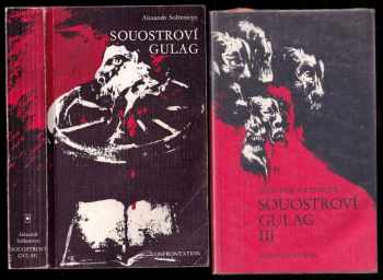 Aleksandr Isajevič Solženicyn: Souostroví Gulag - 1918-1956 - pokus o umělecké pojednání - díly I., II a III.- KOMPLETNÍ