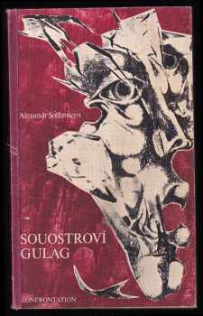 Aleksandr Isajevič Solženicyn: Souostroví Gulag - 1918-1956 - pokus o umělecké pojednání - díly I., II a III.- KOMPLETNÍ