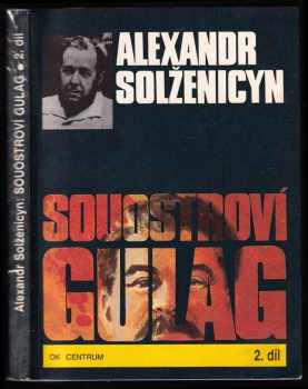 Aleksandr Isajevič Solženicyn: Souostroví Gulag 2 - 1918-1956 - pokus o umělecké pojednání - 2. díl