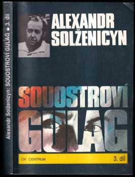 Aleksandr Isajevič Solženicyn: Souostroví Gulag : Díl 1-3