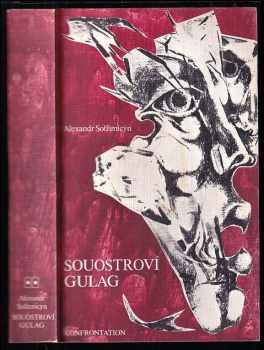 Aleksandr Isajevič Solženicyn: Souostroví Gulag - 1918-1956 - pokus o umělecké pojednání - díly I. až VII. - KOMPLET ve 3 svazcích