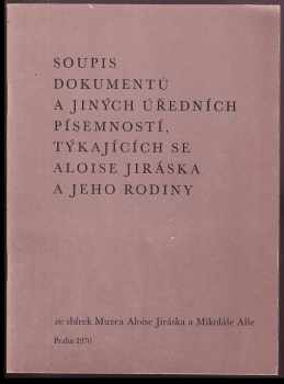 Soupis dokumentů a jiných úředních písemností, týkajících se Aloise Jiráska a jeho rodiny