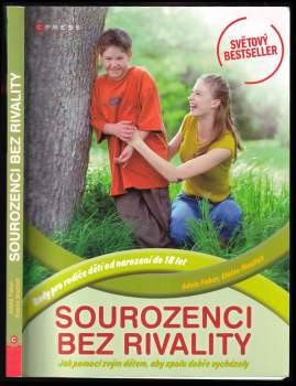 Sourozenci bez rivality : [jak pomoci svým dětem, aby spolu dobře vycházely : rady pro rodiče dětí od narození do 18 let]
