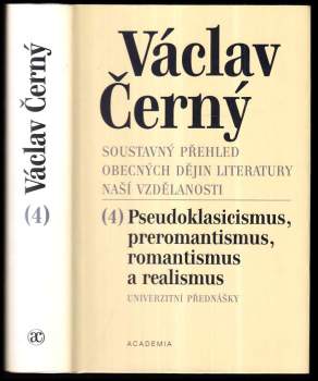 Soustavný přehled obecných dějin literatury naší vzdělanosti 4 - Pseudoklasicismus a preromantismus, romantismus, realismus