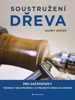 Barry A Gross: Soustružení dřeva