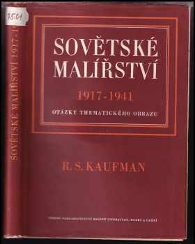 Rafail Samuilovič Kaufman: Sovětské malířství 1917-1941 : Otázky thematického obrazu