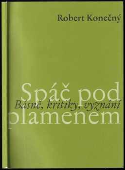 Spáč pod plamenem : básně, kritiky, vyznání - Robert Konečný (2006, L. Marek) - ID: 568968