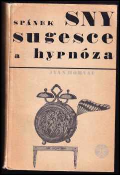 Ivan Horvai: Spánek, sny, sugesce a hypnóza