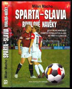 Sparta - Slavia : rivalové navěky : bitvy nejslavnějších českých fotbalových klubů na hřišti a v zákulisí