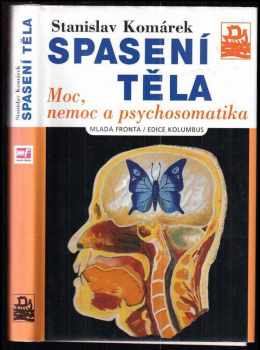 Stanislav Komárek: Spasení těla : moc, nemoc a psychosomatika