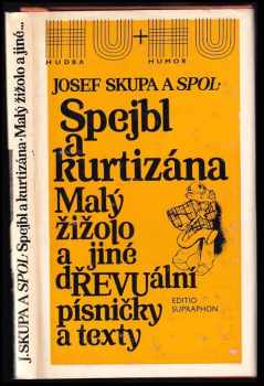 Josef Skupa: Spejbl a kurtizána ; Malý žižolo a jiné dŘEVUální písničky a texty