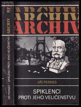 Spiklenci proti Jeho Veličenstvu : historie tzv. spiknutí Omladiny v Čechách - Jiří Pernes (1988, Mladá fronta) - ID: 475018