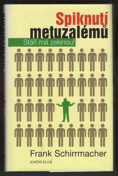 Frank Schirrmacher: Spiknutí metuzalémů : stáří má zelenou!