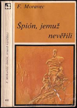 František Moravec: Špión, jemuž nevěřili