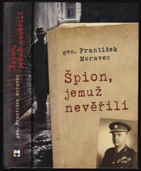 František Moravec: Špion, jemuž nevěřili