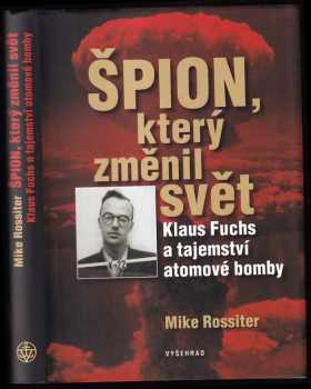 Špion, který změnil svět : Klaus Fuchs a tajemství atomové bomby