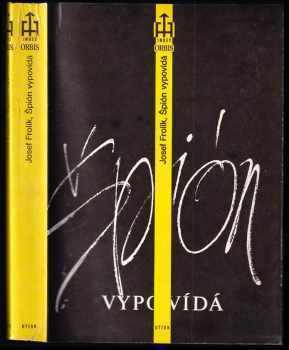 Špión vypovídá - Josef Frolík (1990, Orbis) - ID: 486062