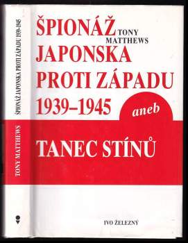 Tony Matthews: Špionáž Japonska proti západu 1939-1945, aneb, Tanec stínů