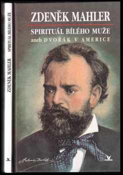 Zdeněk Mahler: Spirituál bílého muže, aneb, Dvořák v Americe