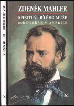 Zdeněk Mahler: Spirituál bílého muže, aneb, Dvořák v Americe
