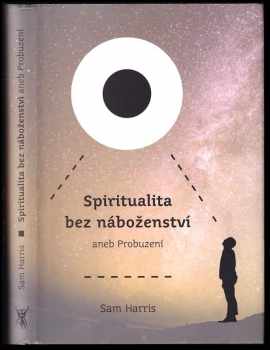 Sam Harris: Spiritualita bez náboženství, aneb, Probuzení