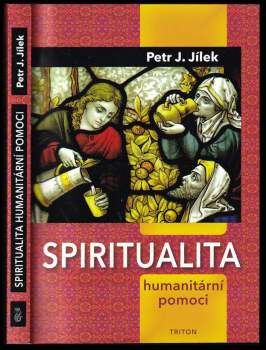 Petr J Jílek: Spiritualita humanitární pomoci