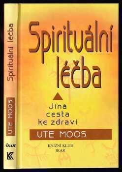 Ute Moos: Spirituální léčba - jiná cesta ke zdraví