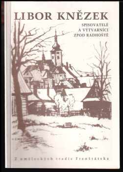 Libor Kněžek: Spisovatelé a výtvarníci zpod Radhoště : z uměleckých tradic Frenštátska