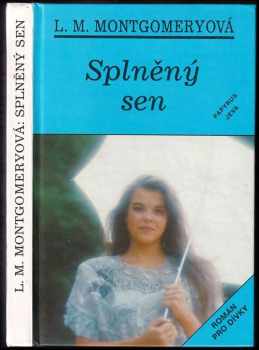 Splněný sen : [román pro dívky] - Lucy Maud Montgomery (1993, Papyrus) - ID: 840026