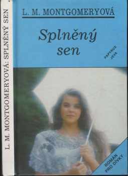 Splněný sen : [román pro dívky] - Lucy Maud Montgomery (1993, Papyrus) - ID: 703141