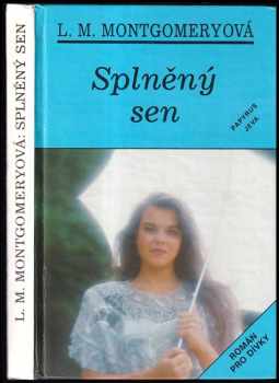 Splněný sen : [román pro dívky] - Lucy Maud Montgomery (1993, Papyrus) - ID: 798743