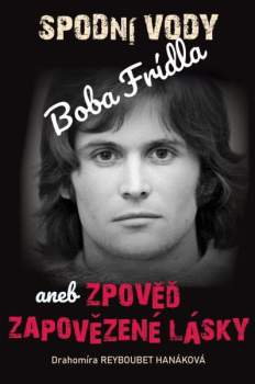 Spodní vody Boba Frídla, aneb, Zpověď zapovězené lásky